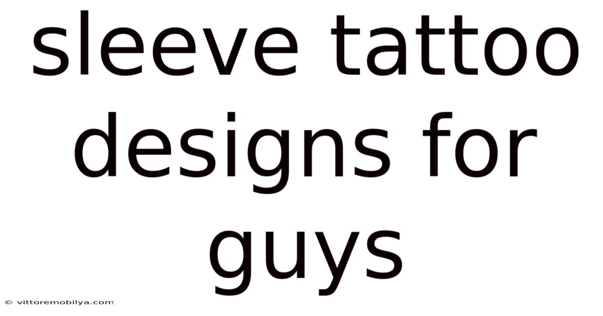 Sleeve Tattoo Designs For Guys