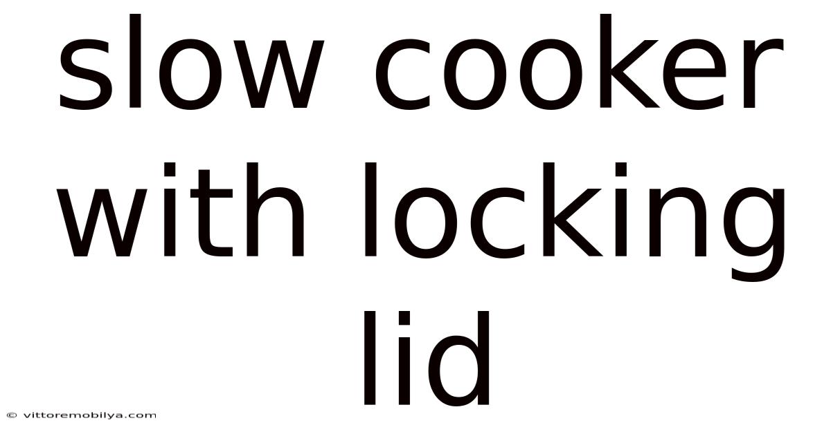 Slow Cooker With Locking Lid