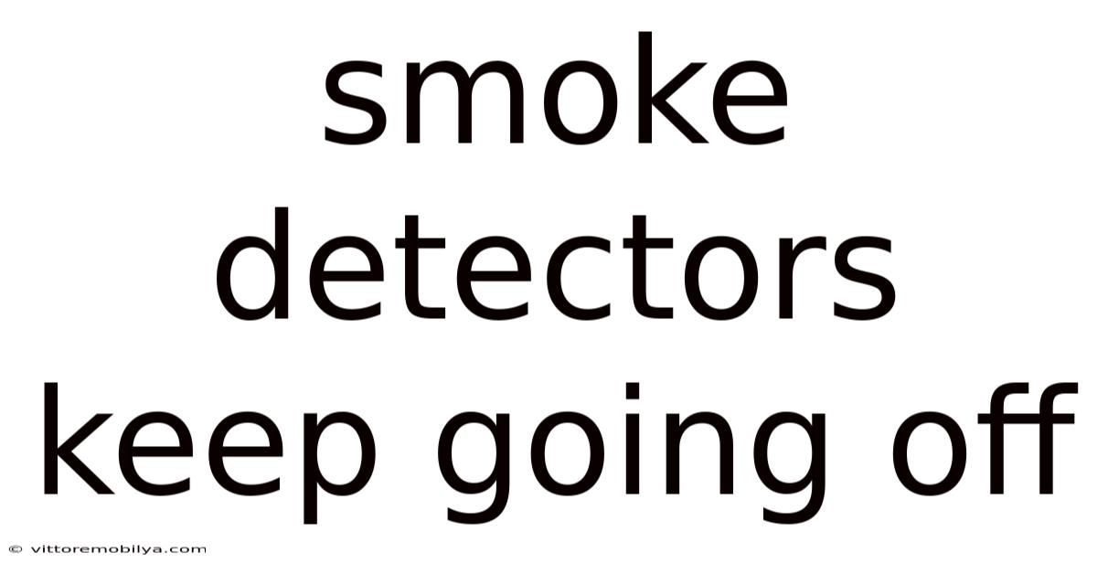 Smoke Detectors Keep Going Off