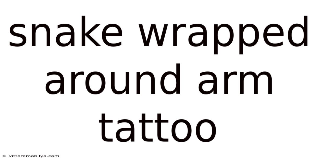 Snake Wrapped Around Arm Tattoo