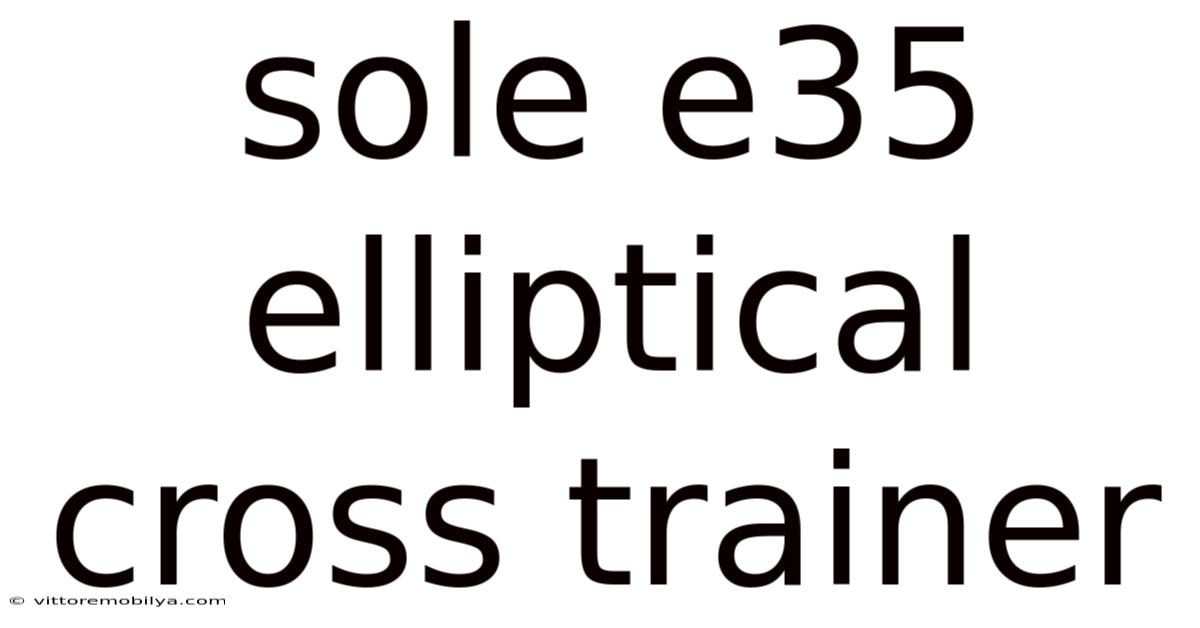 Sole E35 Elliptical Cross Trainer