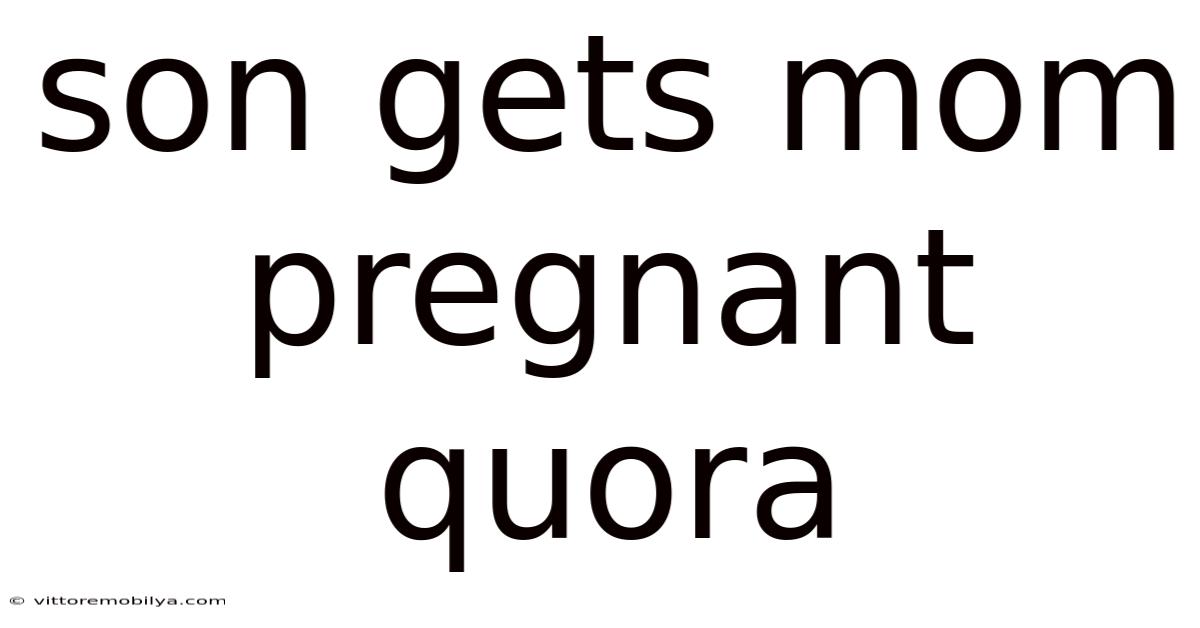 Son Gets Mom Pregnant Quora