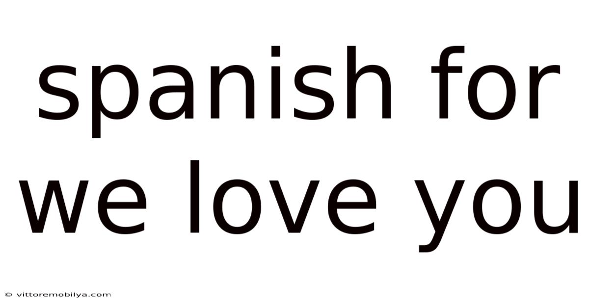 Spanish For We Love You