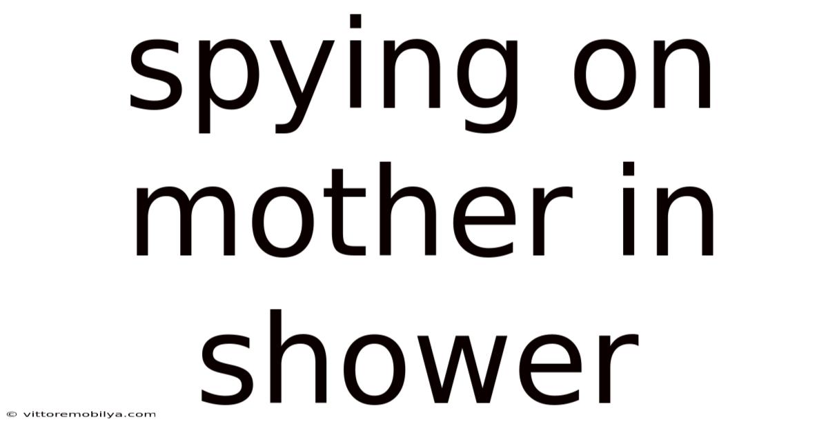 Spying On Mother In Shower
