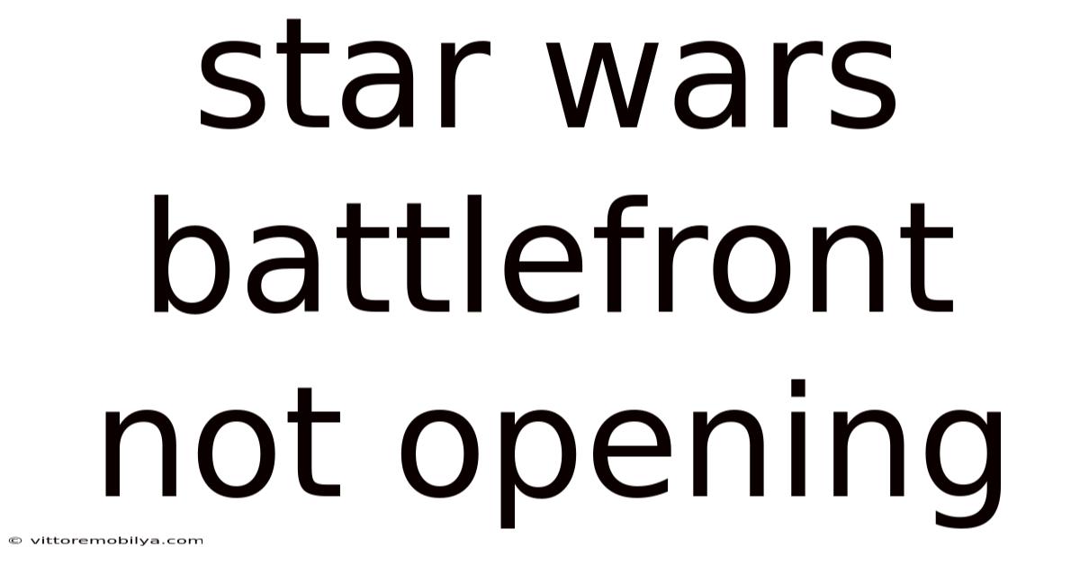 Star Wars Battlefront Not Opening