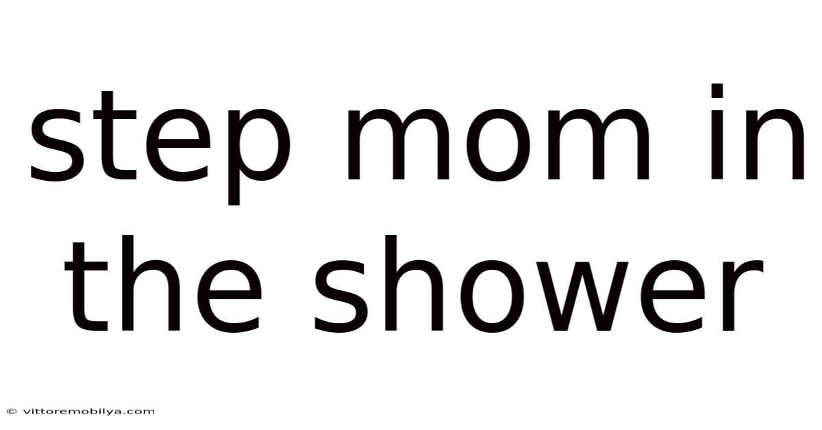 Step Mom In The Shower