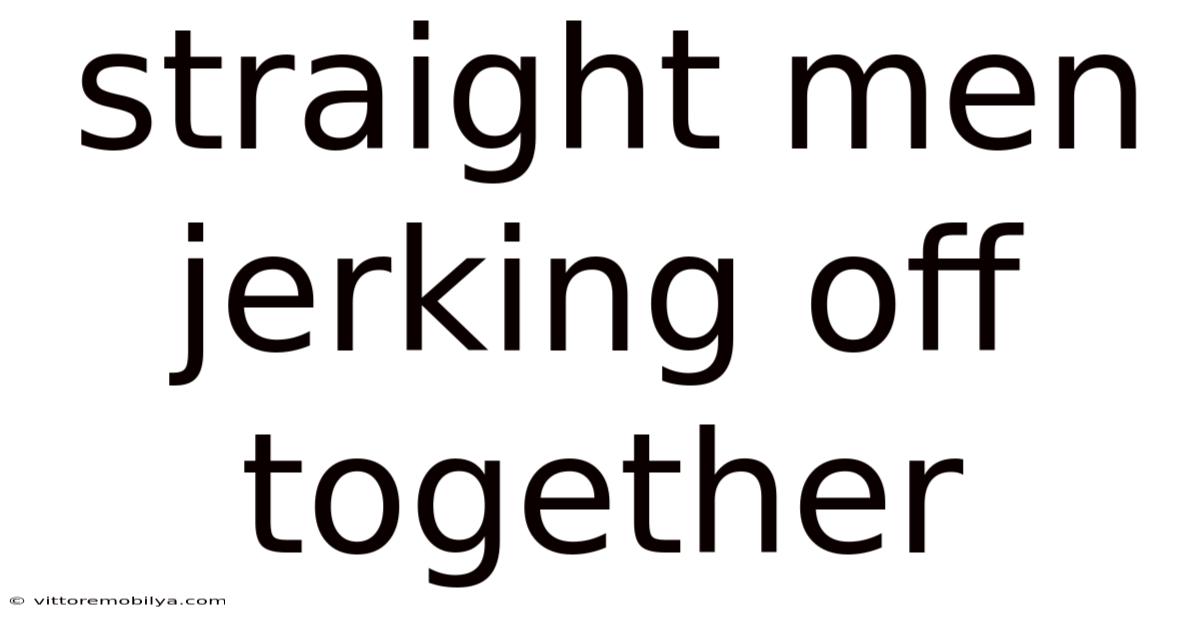 Straight Men Jerking Off Together