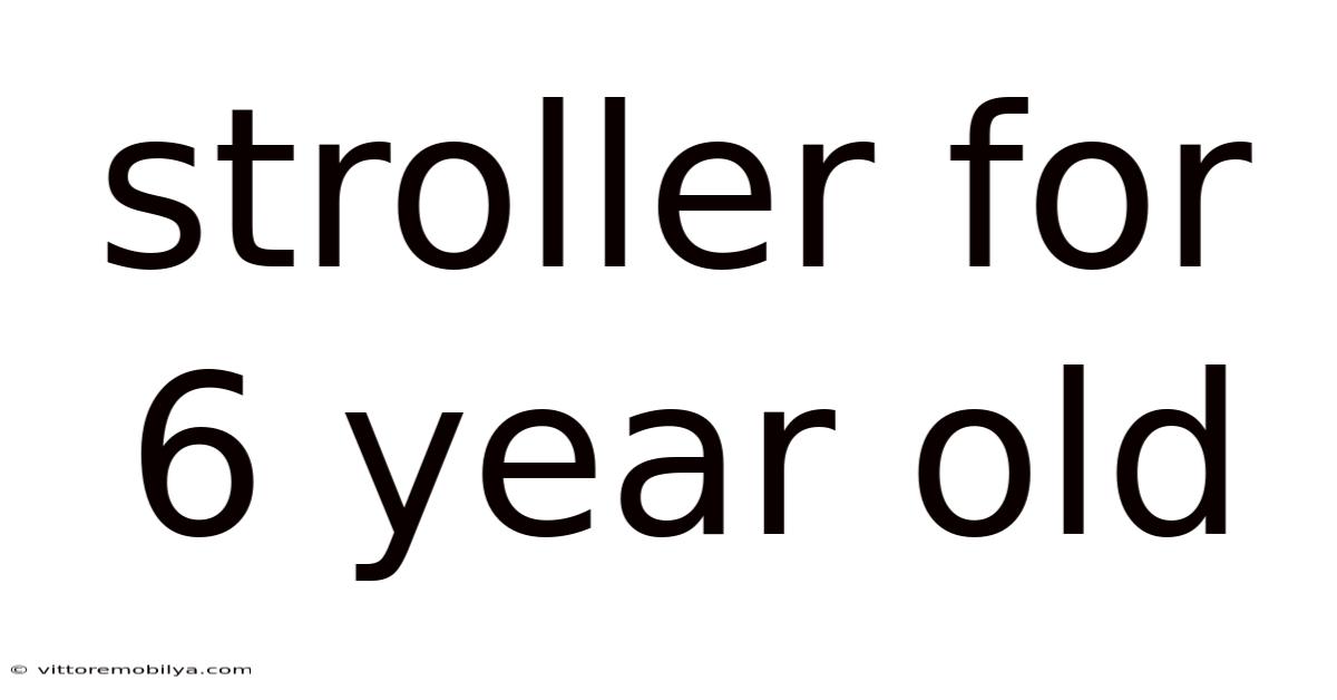 Stroller For 6 Year Old