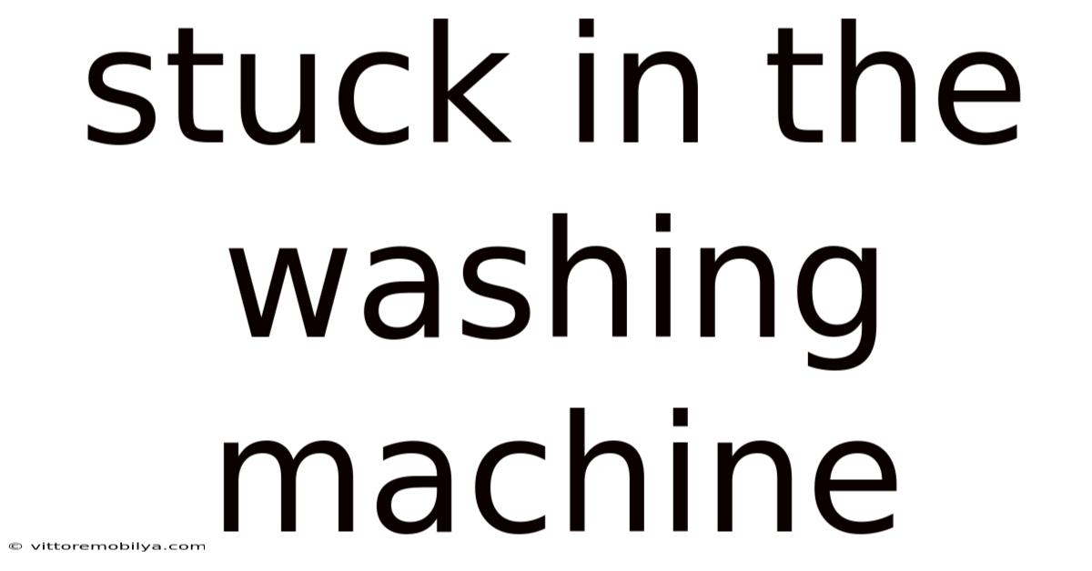 Stuck In The Washing Machine