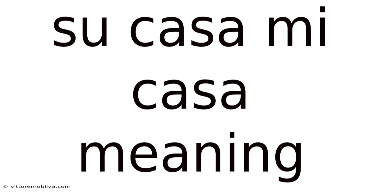 Su Casa Mi Casa Meaning