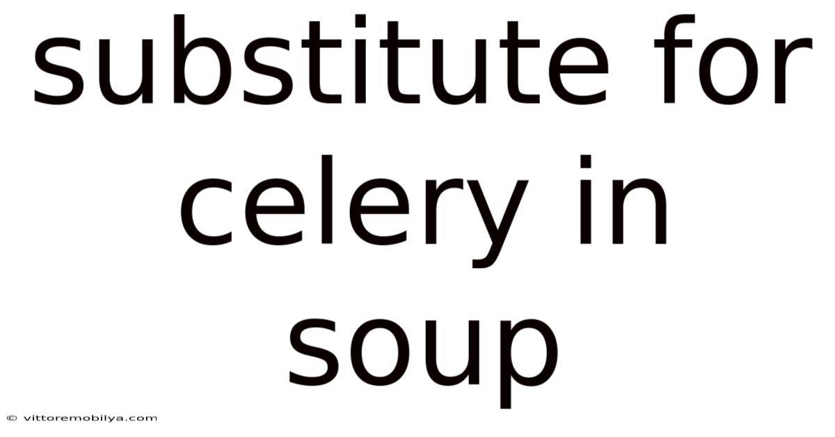Substitute For Celery In Soup