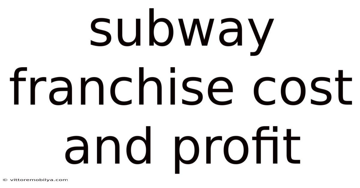 Subway Franchise Cost And Profit