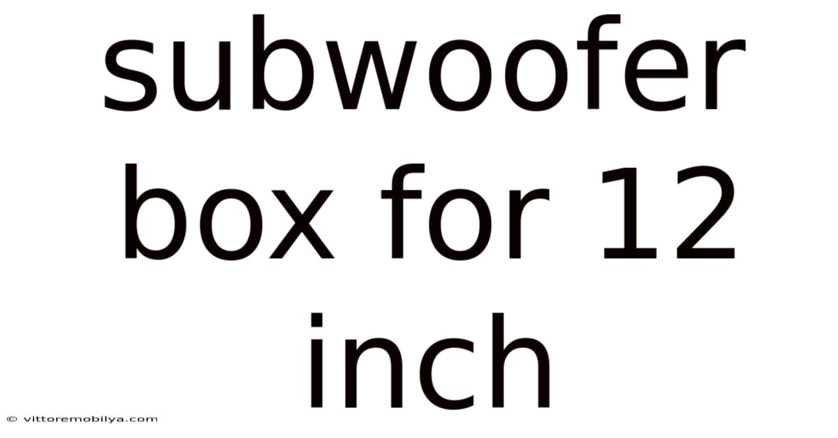 Subwoofer Box For 12 Inch
