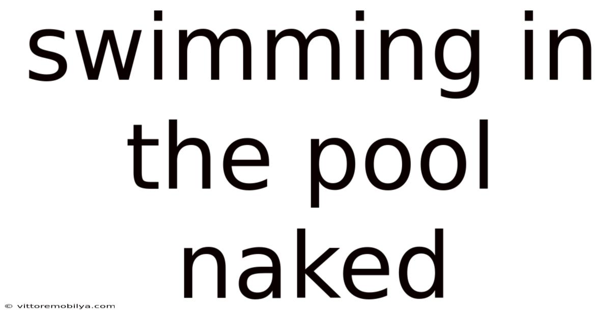 Swimming In The Pool Naked