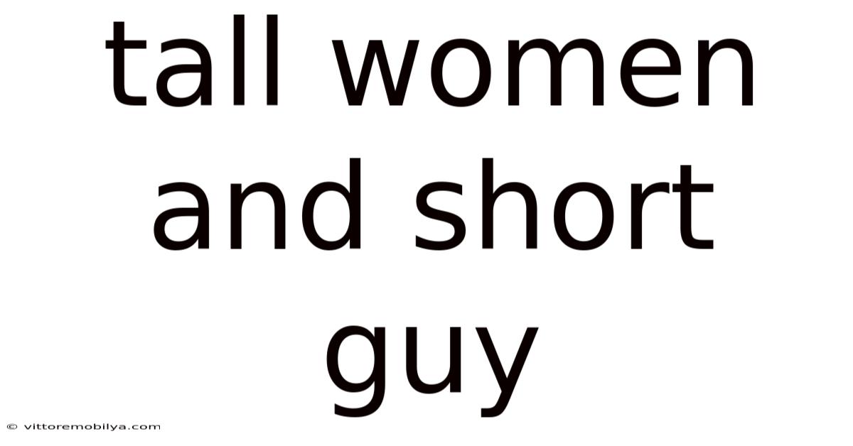 Tall Women And Short Guy