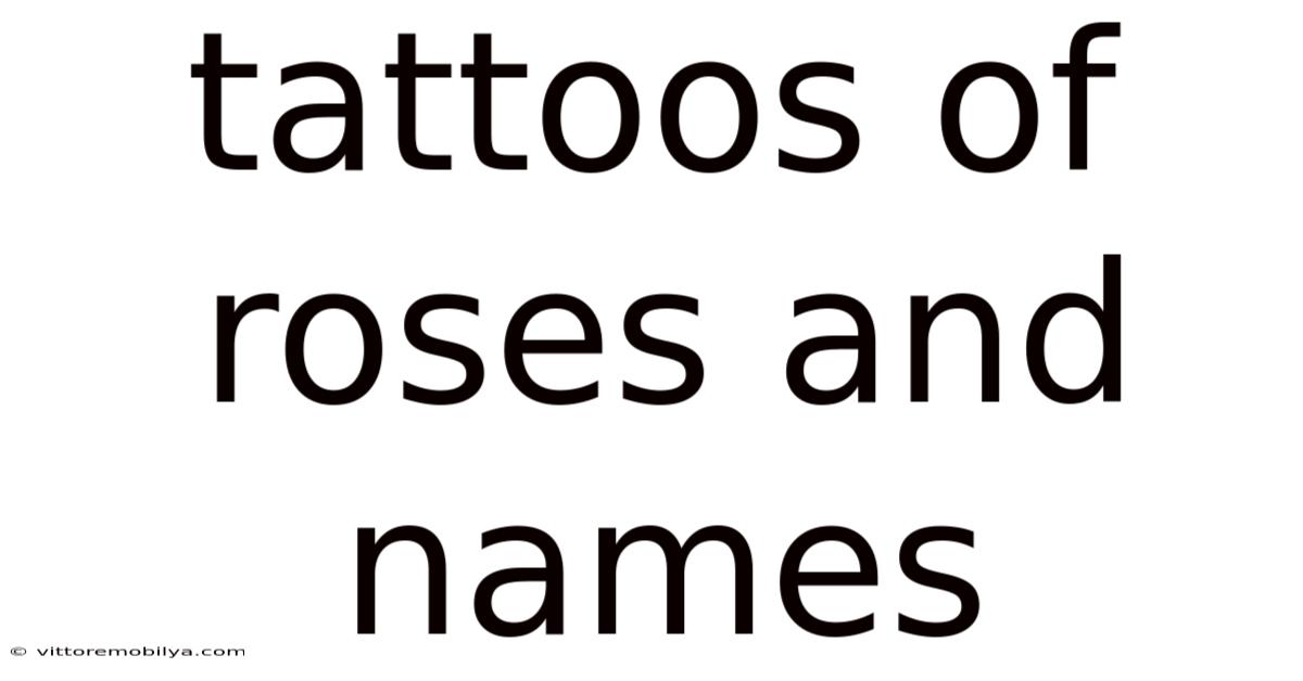 Tattoos Of Roses And Names