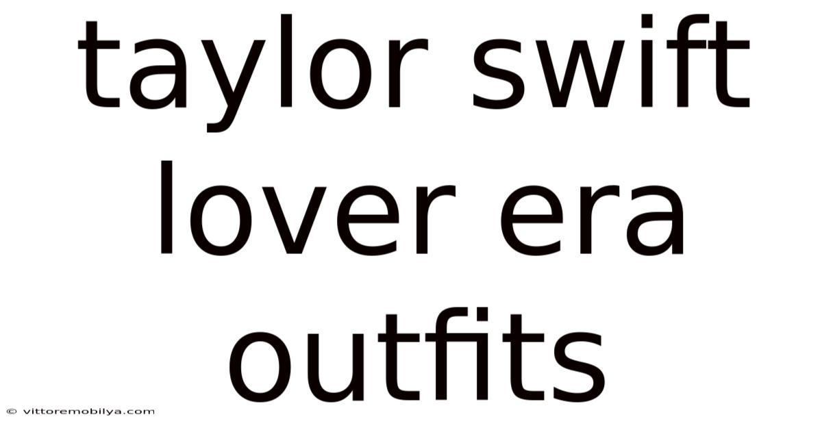 Taylor Swift Lover Era Outfits
