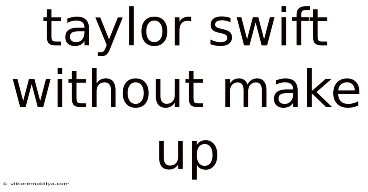 Taylor Swift Without Make Up