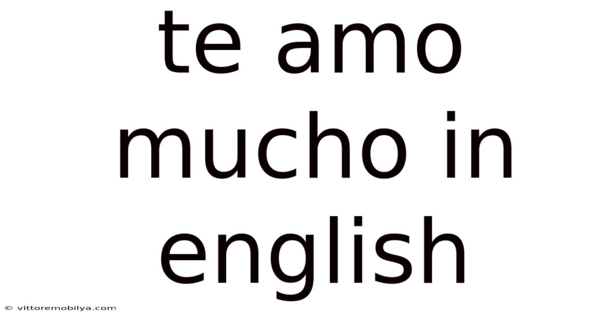 Te Amo Mucho In English