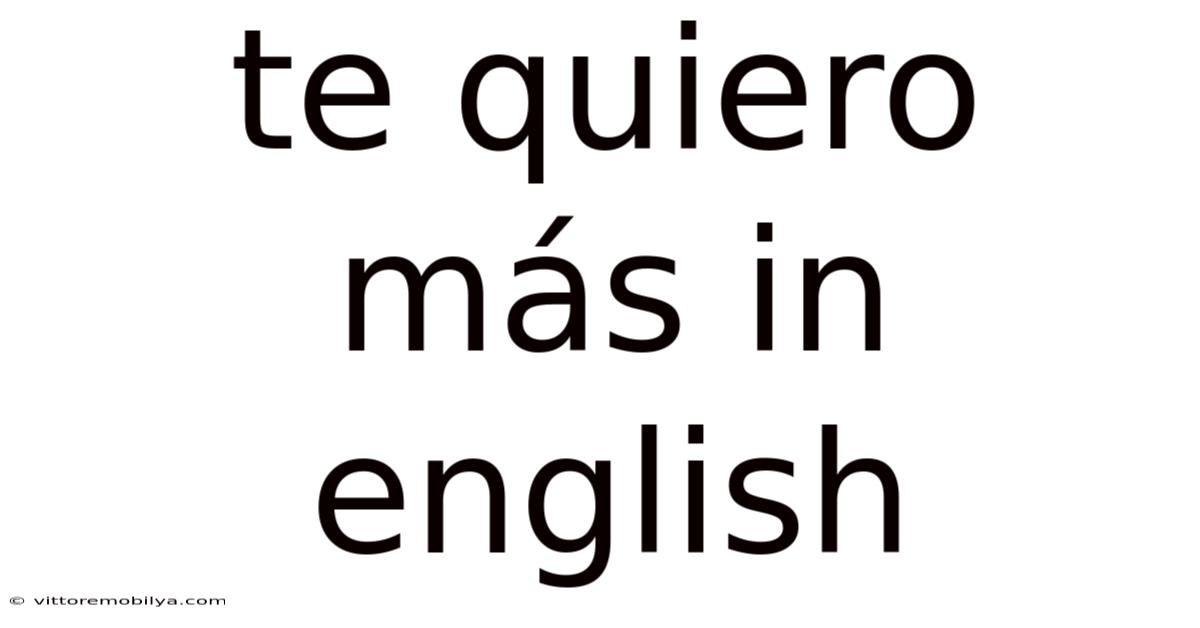 Te Quiero Más In English