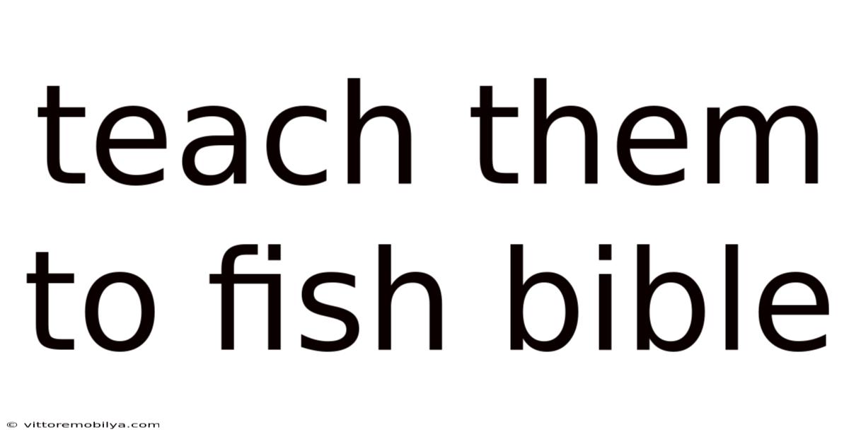 Teach Them To Fish Bible