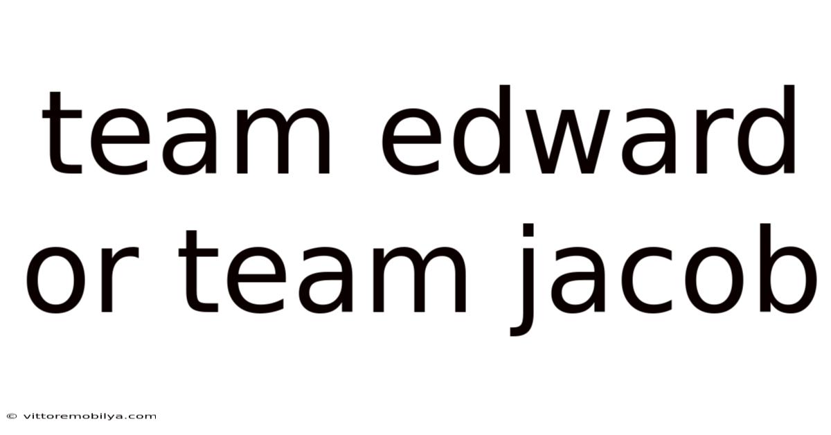 Team Edward Or Team Jacob