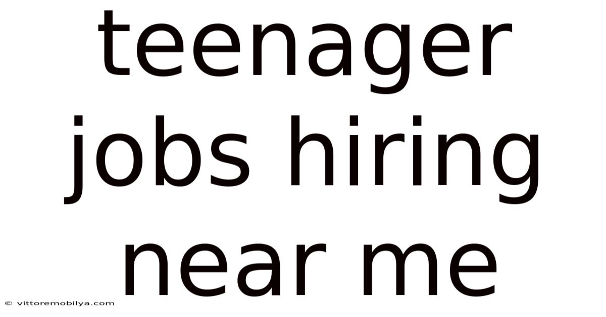 Teenager Jobs Hiring Near Me