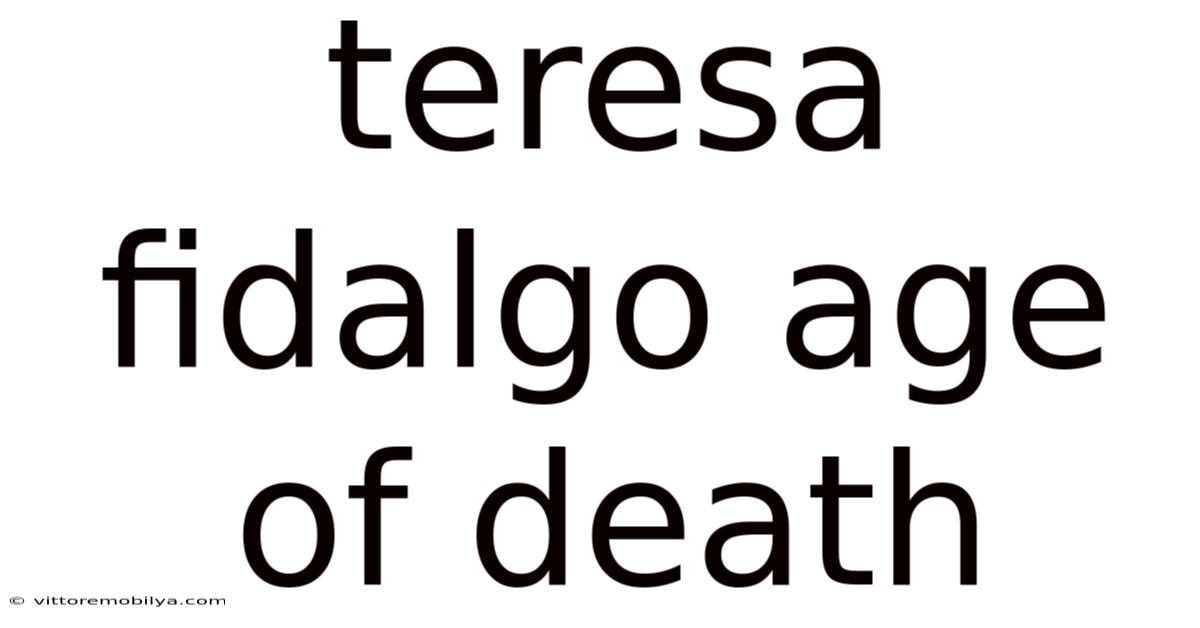 Teresa Fidalgo Age Of Death