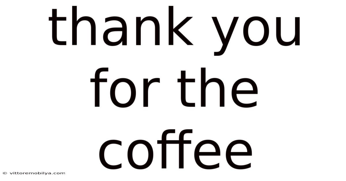 Thank You For The Coffee