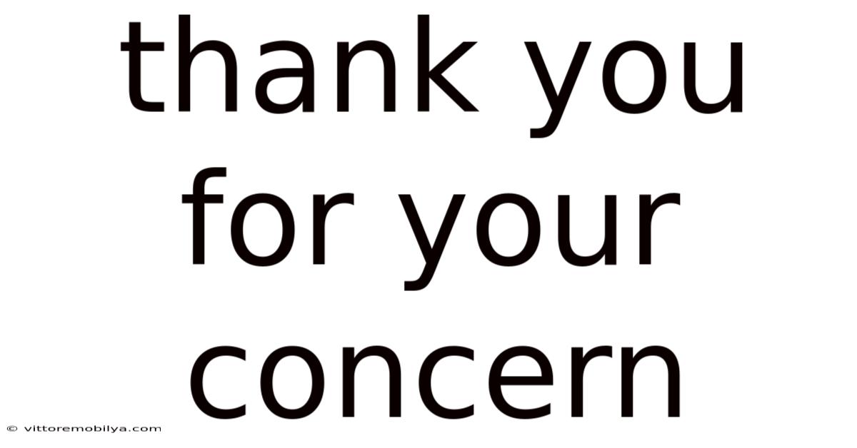 Thank You For Your Concern