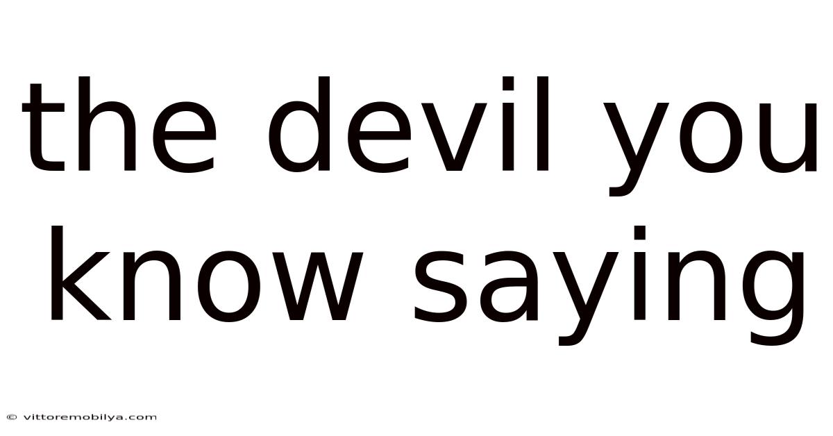 The Devil You Know Saying