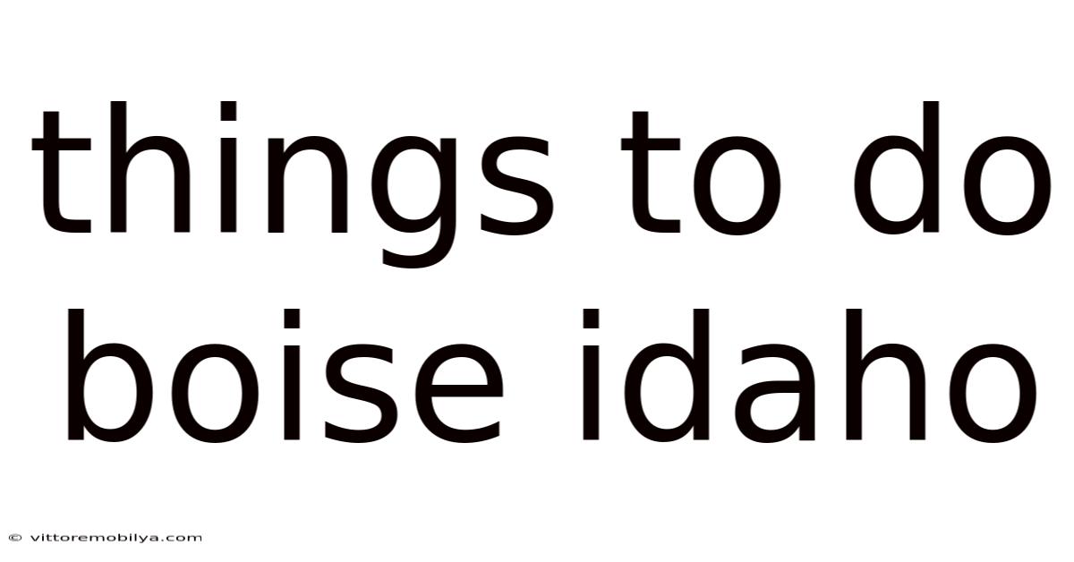 Things To Do Boise Idaho
