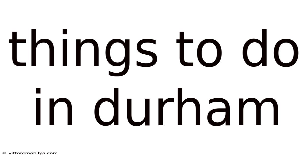Things To Do In Durham