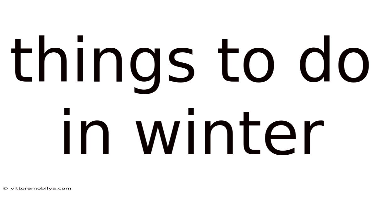 Things To Do In Winter