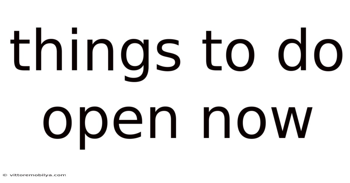 Things To Do Open Now