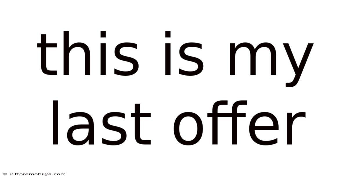 This Is My Last Offer