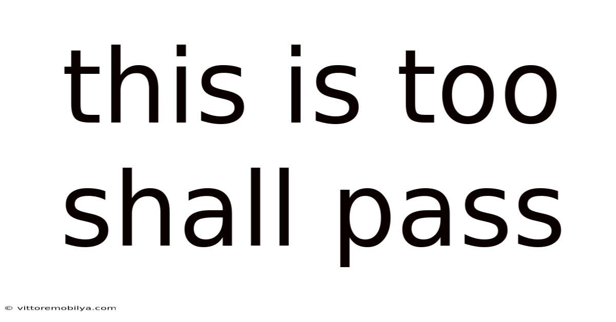 This Is Too Shall Pass
