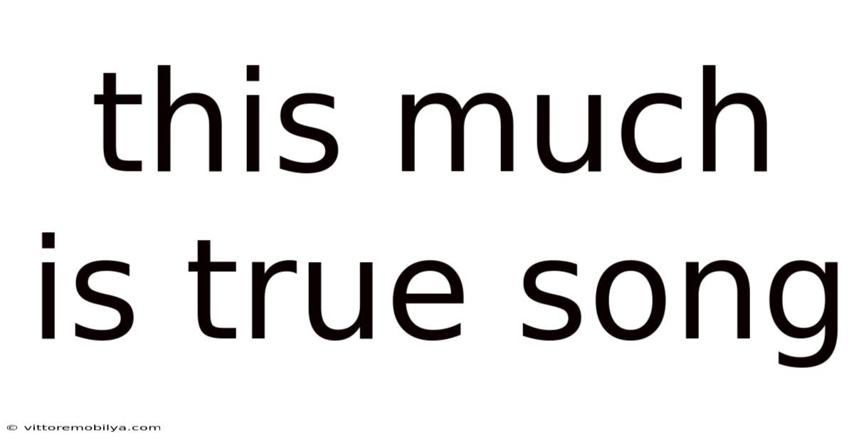 This Much Is True Song