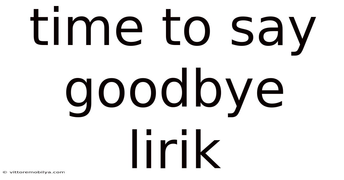 Time To Say Goodbye Lirik