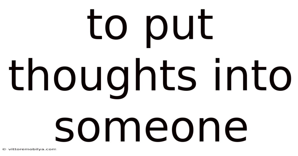 To Put Thoughts Into Someone