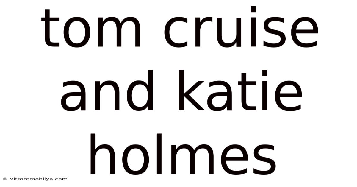 Tom Cruise And Katie Holmes