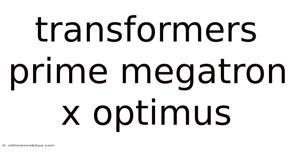 Transformers Prime Megatron X Optimus