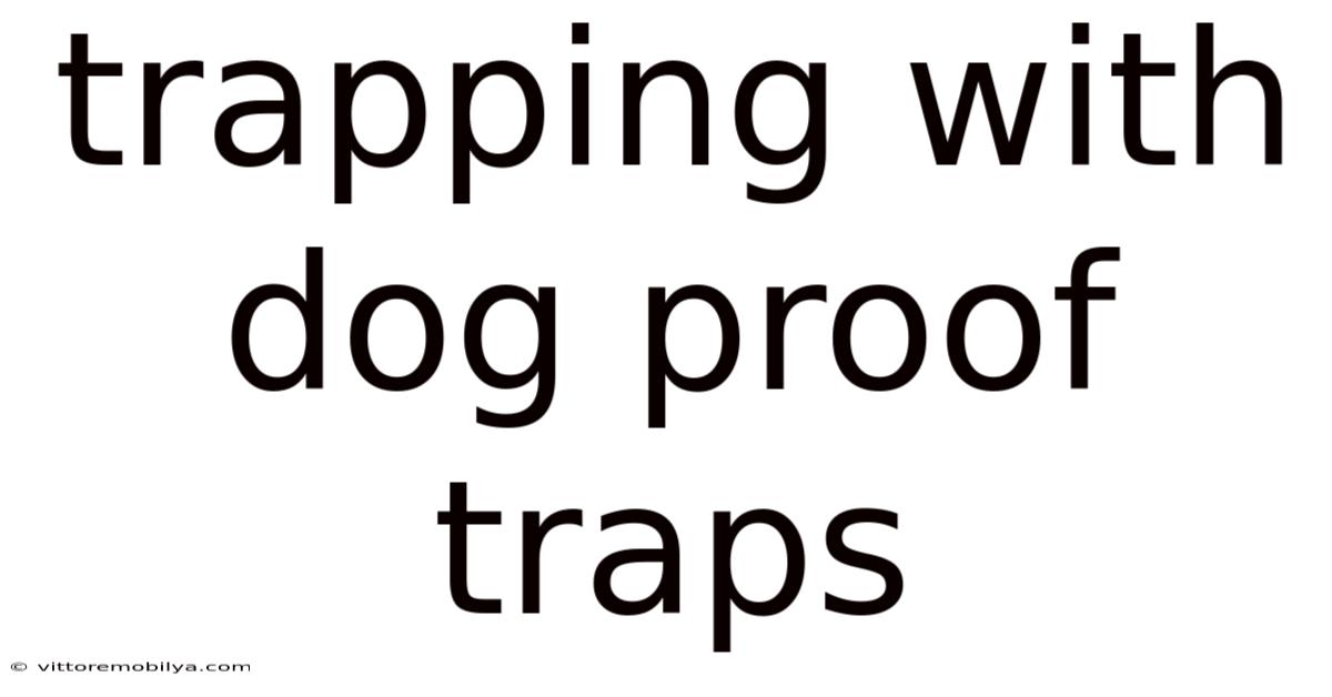 Trapping With Dog Proof Traps