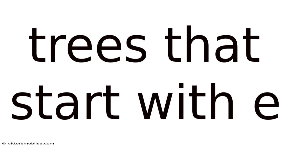 Trees That Start With E