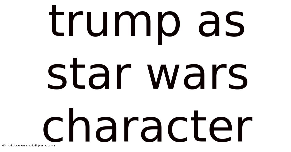 Trump As Star Wars Character