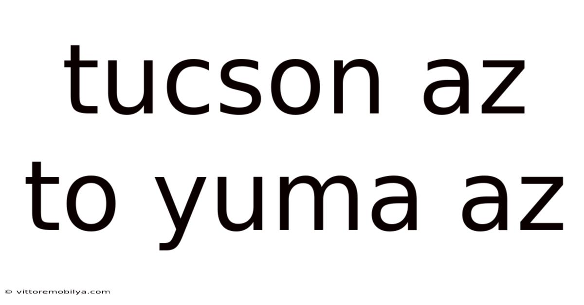 Tucson Az To Yuma Az
