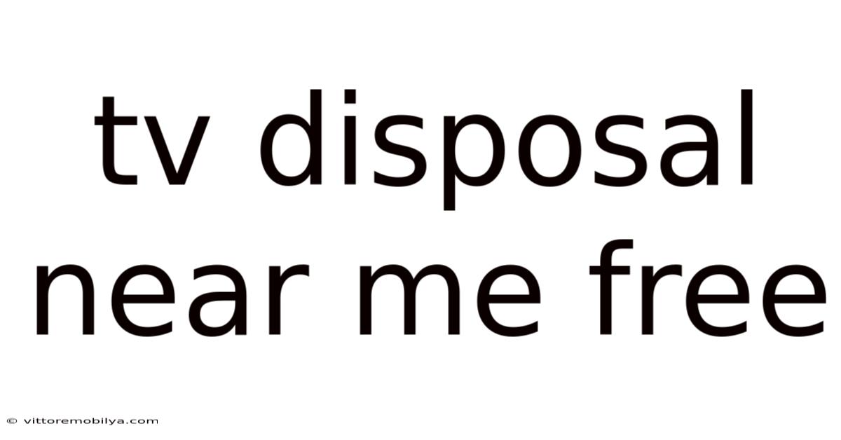 Tv Disposal Near Me Free