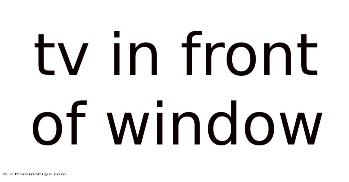 Tv In Front Of Window