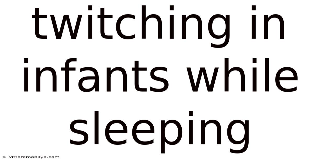 Twitching In Infants While Sleeping