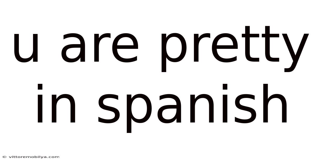 U Are Pretty In Spanish